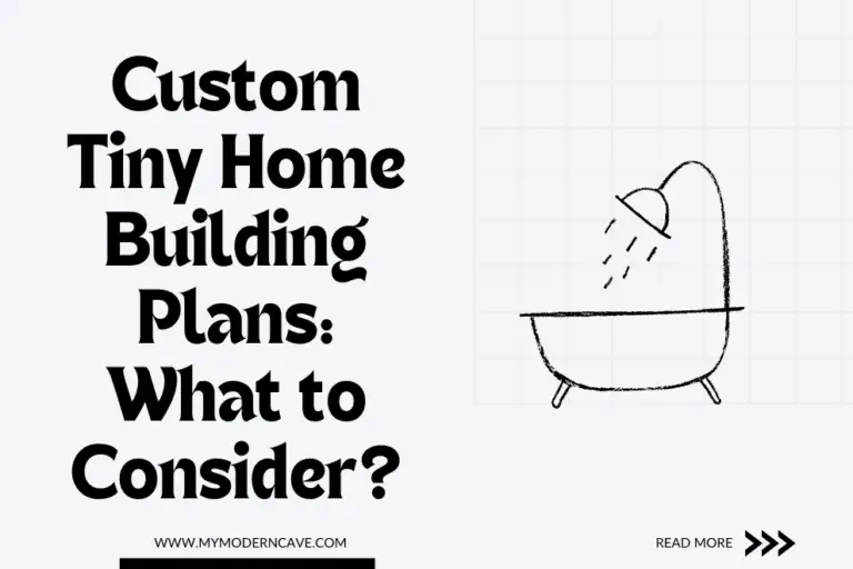 Custom Tiny Home Building Plans: What to Consider?